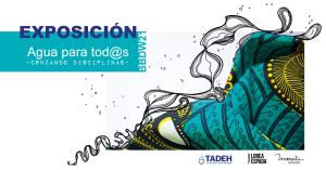 Exposición agua para tod@s , cruzando disciplinas